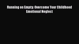 [PDF Download] Running on Empty: Overcome Your Childhood Emotional Neglect [Download] Online