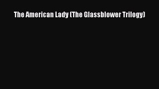 [PDF Download] The American Lady (The Glassblower Trilogy) [PDF] Online