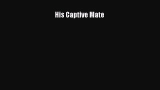 [PDF Download] His Captive Mate [Read] Online