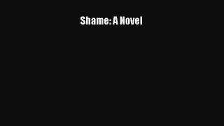 [PDF Download] Shame: A Novel [Read] Full Ebook