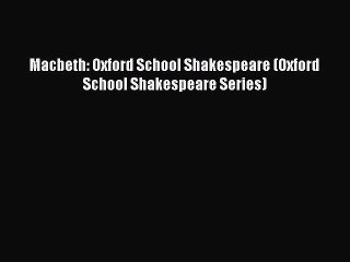 [PDF Download] Macbeth: Oxford School Shakespeare (Oxford School Shakespeare Series) [Download]