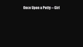 [PDF Download] Once Upon a Potty -- Girl [Download] Full Ebook