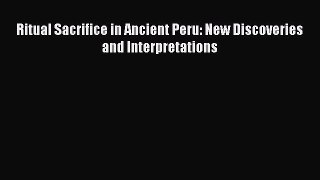 [PDF Download] Ritual Sacrifice in Ancient Peru: New Discoveries and Interpretations [PDF]