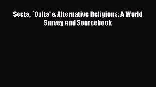 [PDF Download] Sects `Cults' & Alternative Religions: A World Survey and Sourcebook [Download]