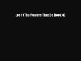 [PDF Download] Loch (The Powers That Be Book 3) [Read] Full Ebook