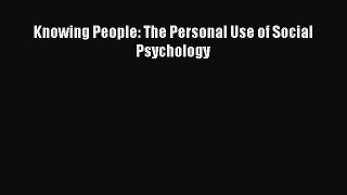 [PDF Download] Knowing People: The Personal Use of Social Psychology [Read] Online