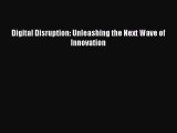 [PDF Download] Digital Disruption: Unleashing the Next Wave of Innovation [Read] Full Ebook