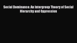 PDF Download Social Dominance: An Intergroup Theory of Social Hierarchy and Oppression PDF