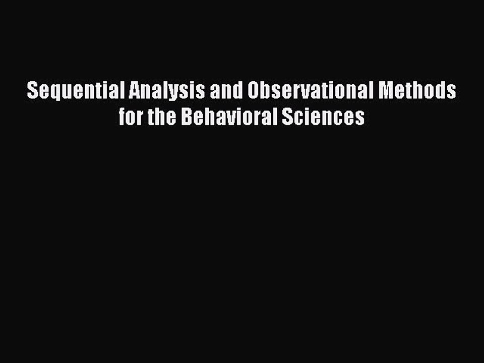 [PDF Download] Sequential Analysis and Observational Methods for the Behavioral Sciences [Download]