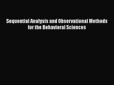 [PDF Download] Sequential Analysis and Observational Methods for the Behavioral Sciences [Download]