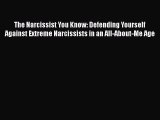 PDF Download The Narcissist You Know: Defending Yourself Against Extreme Narcissists in an