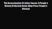 (PDF Download) The Assassination Of Julius Caesar: A People's History Of Ancient Rome (New