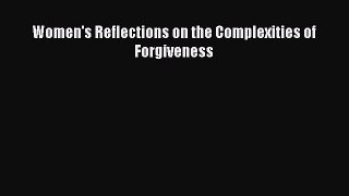 PDF Download Women's Reflections on the Complexities of Forgiveness Download Online