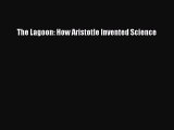 (PDF Download) The Lagoon: How Aristotle Invented Science Read Online