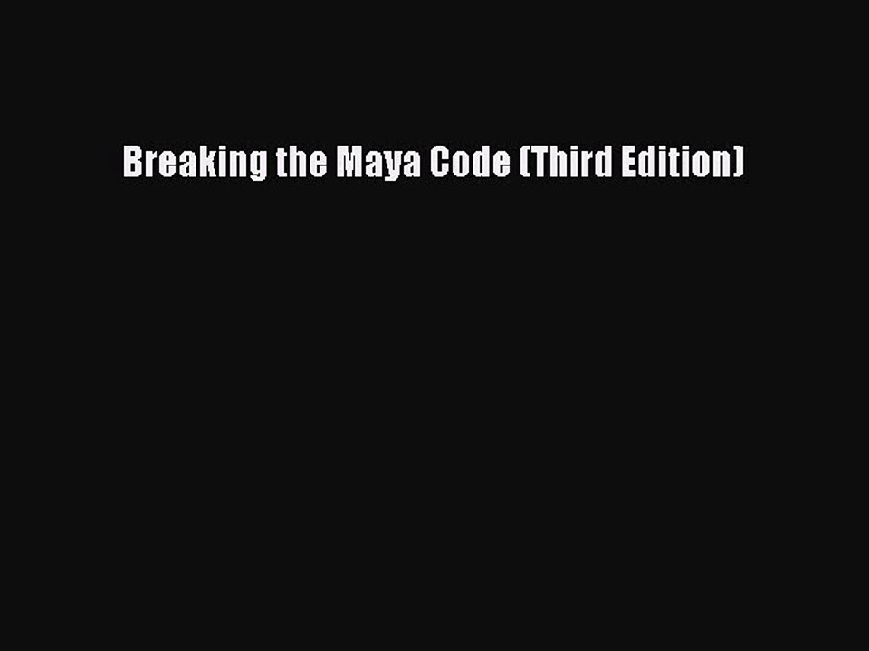 (PDF Download) Breaking the Maya Code (Third Edition) Read Online