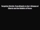 (PDF Download) Forgotten Worlds: From Atlantis to the X-Woman of Siberia and the Hobbits of