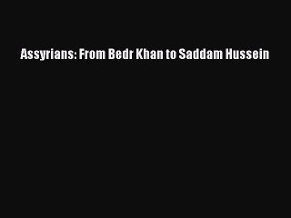 (PDF Download) Assyrians: From Bedr Khan to Saddam Hussein Download