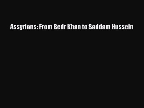 (PDF Download) Assyrians: From Bedr Khan to Saddam Hussein Download