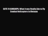 [PDF Download] GUTS 'N GUNSHIPS: What it was Really Like to Fly Combat Helicopters in Vietnam