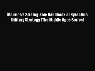 (PDF Download) Maurice's Strategikon: Handbook of Byzantine Military Strategy (The Middle Ages