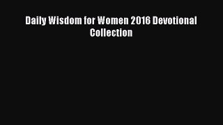 [PDF Download] Daily Wisdom for Women 2016 Devotional Collection [Read] Online