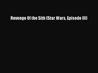 (PDF Download) Revenge Of the Sith (Star Wars Episode III) Read Online