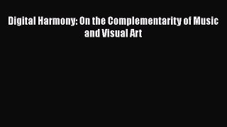 [PDF Download] Digital Harmony: On the Complementarity of Music and Visual Art [PDF] Online