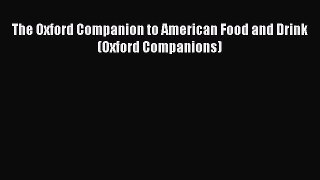 [PDF Download] The Oxford Companion to American Food and Drink (Oxford Companions) [PDF] Full
