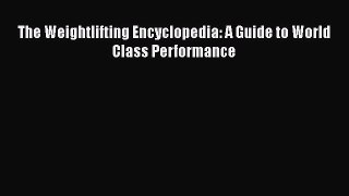 [PDF Download] The Weightlifting Encyclopedia: A Guide to World Class Performance [Read] Online