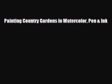 [PDF Download] Painting Country Gardens in Watercolor Pen & Ink [Download] Full Ebook