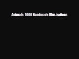 [PDF Download] Animals: 1000 Handmade Illustrations [Download] Full Ebook