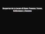 [PDF Download] Despertar de La Locura Al Amor: Poemas Frases Reflexiones y Cuentos [Download]