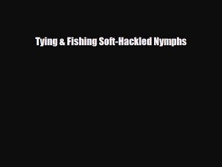 [PDF Download] Tying & Fishing Soft-Hackled Nymphs [Read] Full Ebook