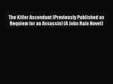 [PDF Download] The Killer Ascendant (Previously Published as Requiem for an Assassin) (A John