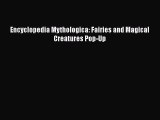 [PDF Download] Encyclopedia Mythologica: Fairies and Magical Creatures Pop-Up [PDF] Online