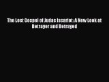 (PDF Download) The Lost Gospel of Judas Iscariot: A New Look at Betrayer and Betrayed PDF