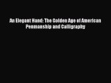 [PDF Download] An Elegant Hand: The Golden Age of American Penmanship and Calligraphy [Read]