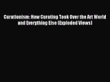 (PDF Download) Curationism: How Curating Took Over the Art World and Everything Else (Exploded