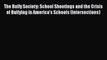 PDF Download The Bully Society: School Shootings and the Crisis of Bullying in America's Schools