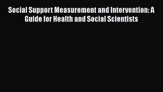 PDF Download Social Support Measurement and Intervention: A Guide for Health and Social Scientists