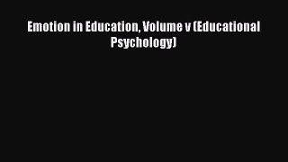 PDF Download Emotion in Education Volume v (Educational Psychology) Read Online