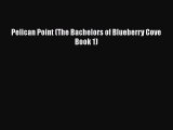 [PDF Download] Pelican Point (The Bachelors of Blueberry Cove Book 1) [Read] Full Ebook