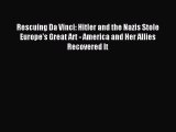 (PDF Download) Rescuing Da Vinci: Hitler and the Nazis Stole Europe's Great Art - America and