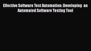 [PDF Download] Effective Software Test Automation: Developing  an Automated Software Testing