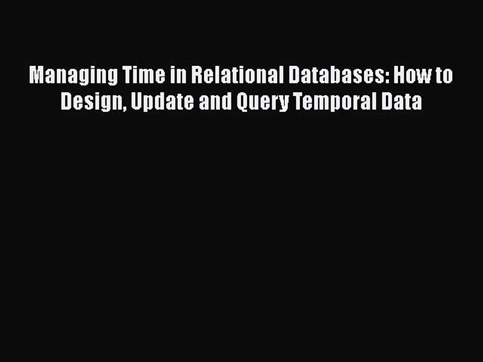 [PDF Download] Managing Time in Relational Databases: How to Design Update and Query Temporal