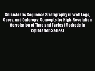 [PDF Download] Siliciclastic Sequence Stratigraphy in Well Logs Cores and Outcrops: Concepts