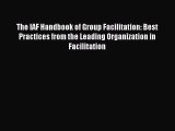 [PDF Download] The IAF Handbook of Group Facilitation: Best Practices from the Leading Organization