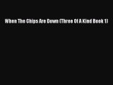 [PDF Download] When The Chips Are Down (Three Of A Kind Book 1) [Read] Online