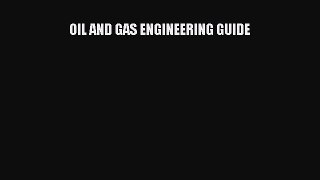 [PDF Download] OIL AND GAS ENGINEERING GUIDE [Download] Online