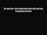 [PDF Download] Oil and Gas: The Production Story (Oil and Gas Production Series) [PDF] Full